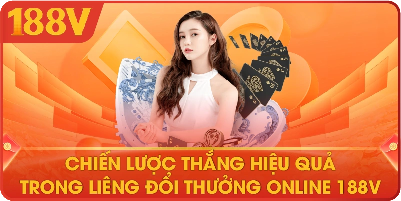 Chiến lược thắng hiệu quả trong Liêng đổi thưởng online 188V