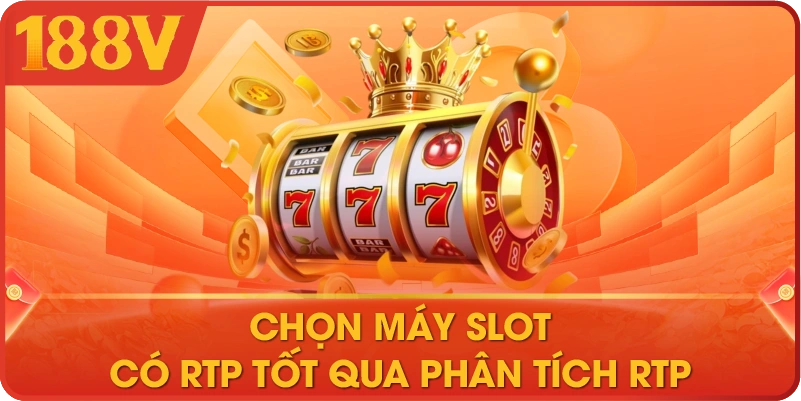 Chọn máy slot có RTP tốt qua phân tích RTP