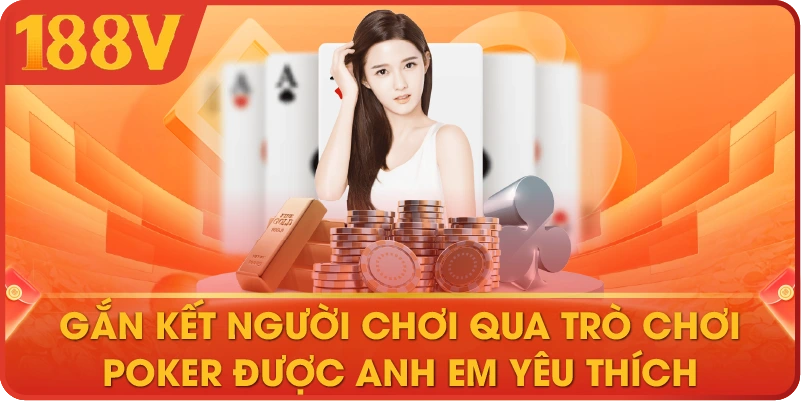 Gắn kết người chơi qua trò chơi Poker được anh em yêu thích