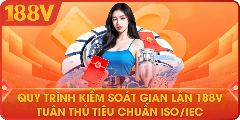 Quy trình kiểm soát gian lận 188V tuân thủ tiêu chuẩn ISO/IEC