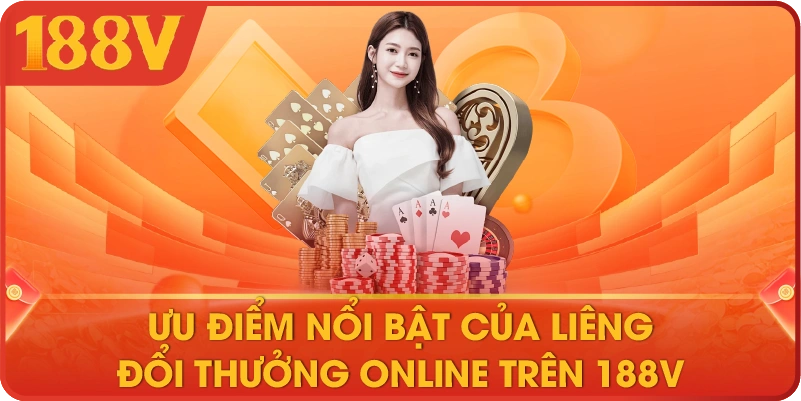 Ưu điểm nổi bật của Liêng đổi thưởng online trên 188V