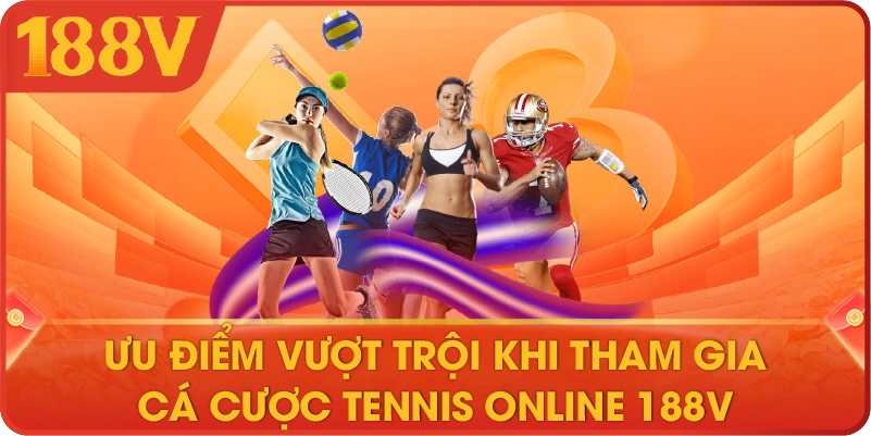 Ưu điểm vượt trội khi tham gia cá cược Tennis online 188V